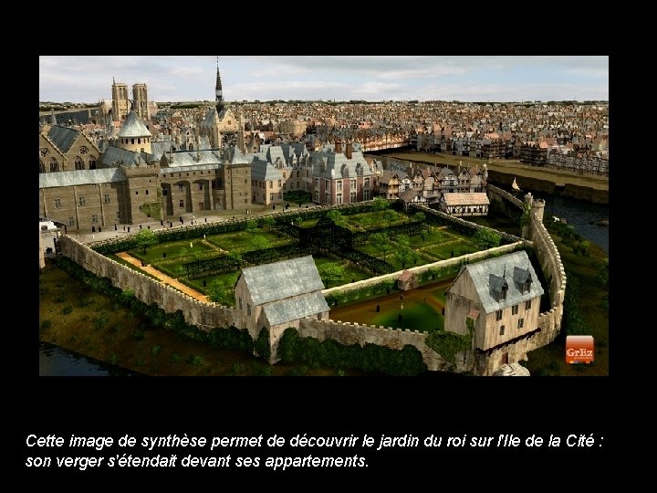 Cette image de synthèse permet de découvrir le jardin du roi sur l'Ile de