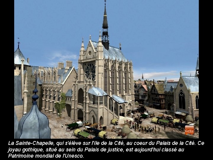 La Sainte-Chapelle, qui s'élève sur l'Ile de la Cité, au coeur du Palais de