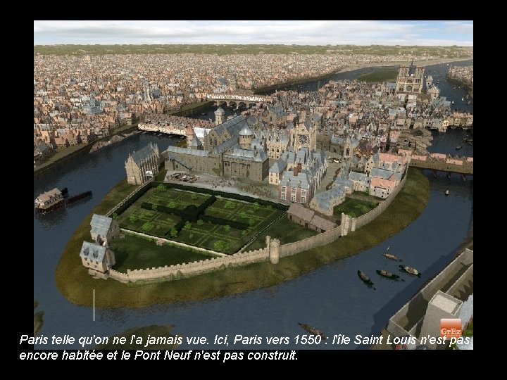 Paris telle qu'on ne l'a jamais vue. Ici, Paris vers 1550 : l'île Saint