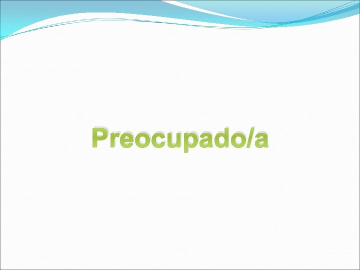 Preocupado/a 