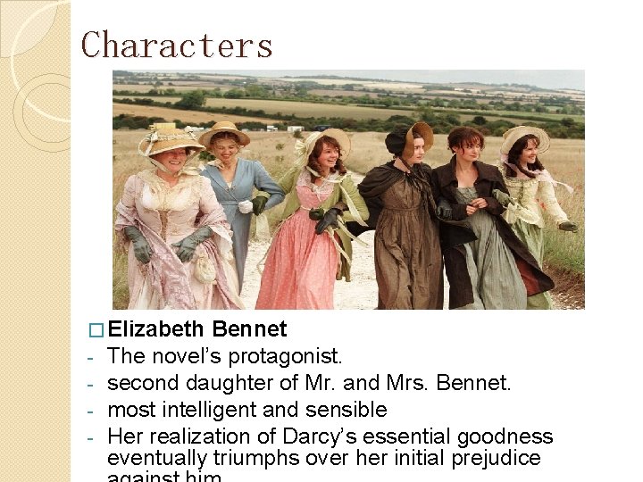 Characters � Elizabeth Bennet - The novel’s protagonist. - second daughter of Mr. and