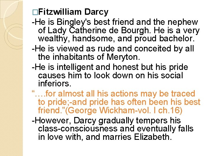 �Fitzwilliam Darcy -He is Bingley's best friend and the nephew of Lady Catherine de