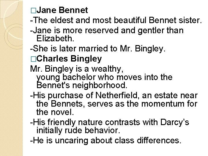 �Jane Bennet -The eldest and most beautiful Bennet sister. -Jane is more reserved and