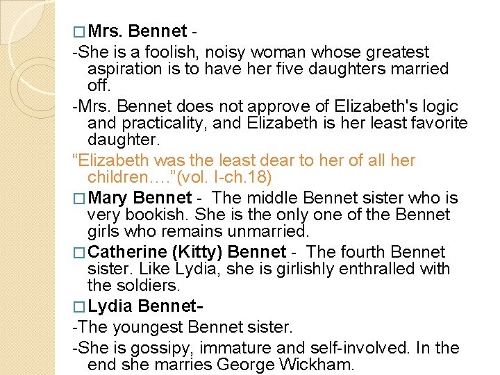 � Mrs. Bennet -She is a foolish, noisy woman whose greatest aspiration is to
