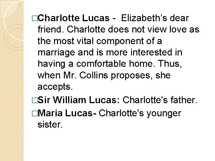 �Charlotte Lucas - Elizabeth’s dear friend. Charlotte does not view love as the most