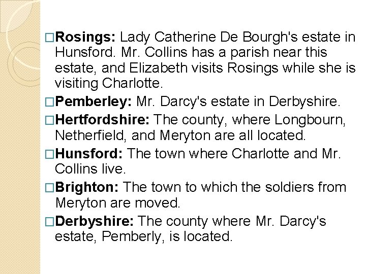 �Rosings: Lady Catherine De Bourgh's estate in Hunsford. Mr. Collins has a parish near