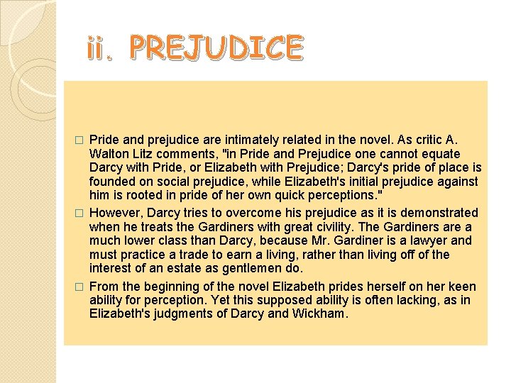 ii. PREJUDICE Pride and prejudice are intimately related in the novel. As critic A.