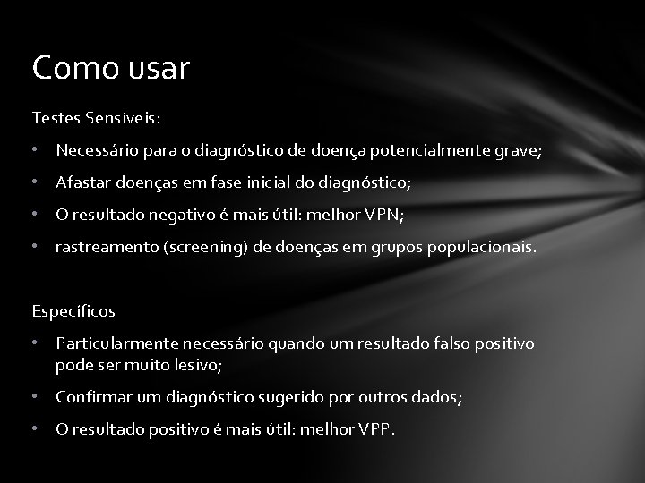 Como usar Testes Sensíveis: • Necessário para o diagnóstico de doença potencialmente grave; •