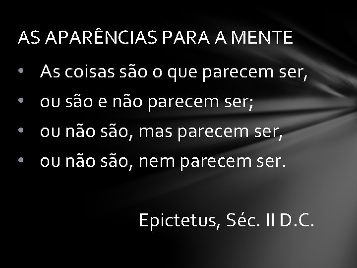 AS APARÊNCIAS PARA A MENTE • • As coisas são o que parecem ser,