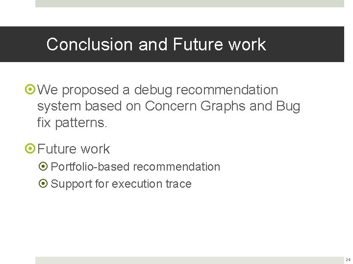 Conclusion and Future work We proposed a debug recommendation system based on Concern Graphs