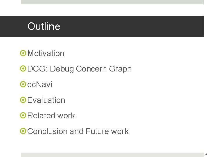 Outline Motivation DCG: Debug Concern Graph dc. Navi Evaluation Related work Conclusion and Future