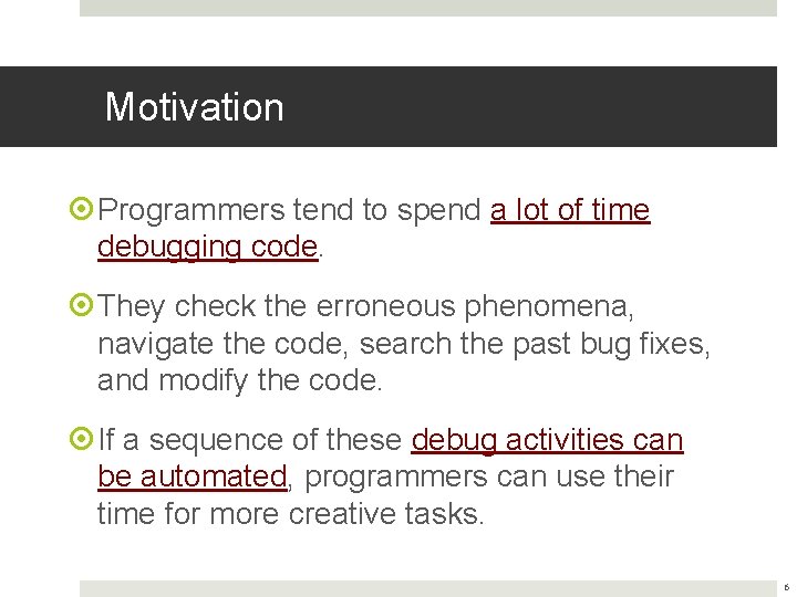 Motivation Programmers tend to spend a lot of time debugging code. They check the