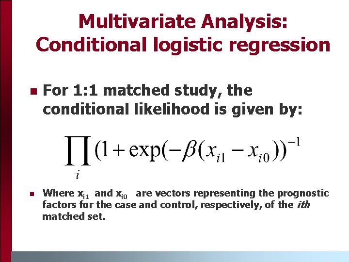 Multivariate Analysis: Conditional logistic regression n n For 1: 1 matched study, the conditional