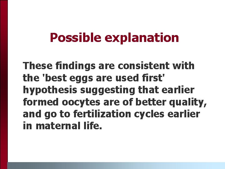 Possible explanation These findings are consistent with the 'best eggs are used first' hypothesis