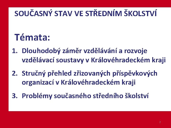 SOUČASNÝ STAV VE STŘEDNÍM ŠKOLSTVÍ Témata: 1. Dlouhodobý záměr vzdělávání a rozvoje vzdělávací soustavy