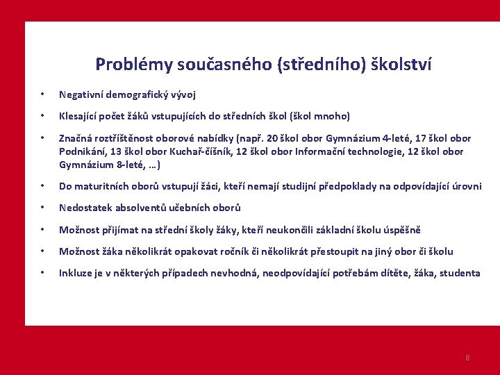 Problémy současného (středního) školství • Negativní demografický vývoj • Klesající počet žáků vstupujících do