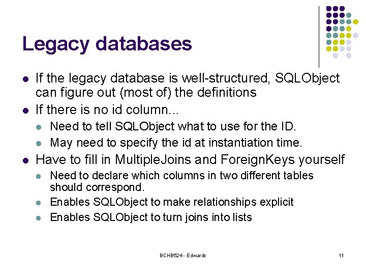 Legacy databases l l If the legacy database is well-structured, SQLObject can figure out