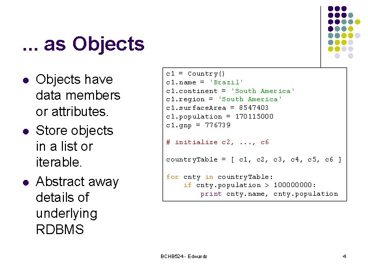 . . . as Objects l l l Objects have data members or attributes.