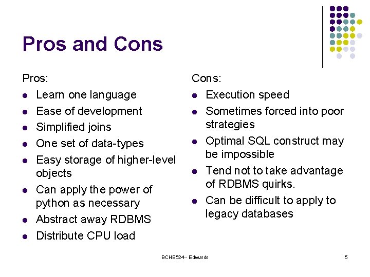 Pros and Cons Pros: l Learn one language l Ease of development l Simplified