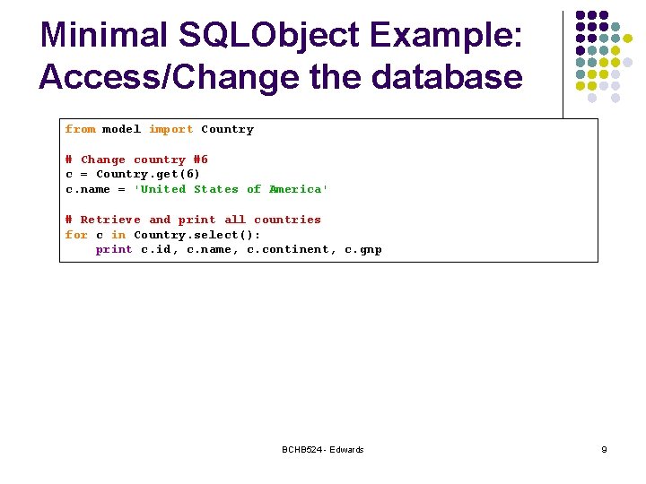 Minimal SQLObject Example: Access/Change the database from model import Country # Change country #6