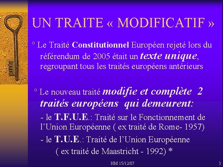 UN TRAITE « MODIFICATIF » ° Le Traité Constitutionnel Européen rejeté lors du référendum