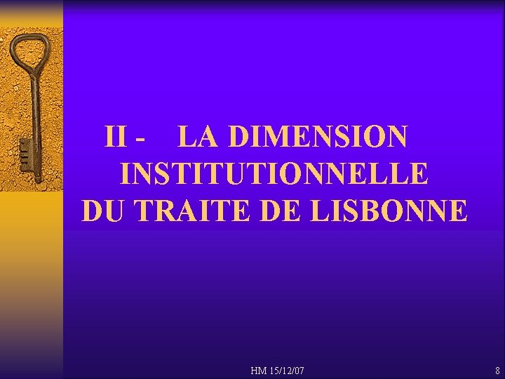 II - LA DIMENSION INSTITUTIONNELLE DU TRAITE DE LISBONNE HM 15/12/07 8 