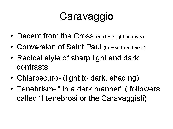 Caravaggio • Decent from the Cross (multiple light sources) • Conversion of Saint Paul