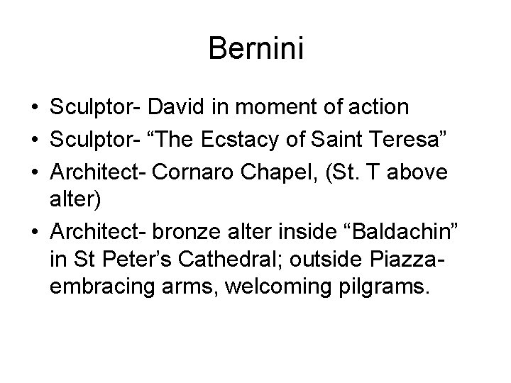 Bernini • Sculptor- David in moment of action • Sculptor- “The Ecstacy of Saint