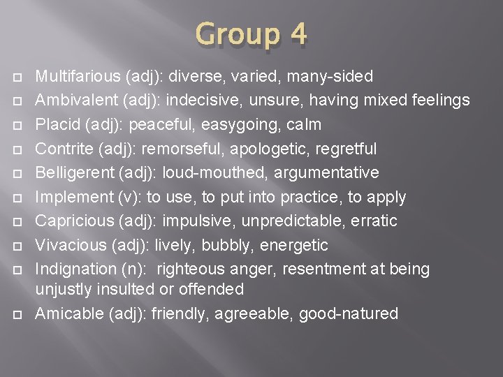 Group 4 Multifarious (adj): diverse, varied, many-sided Ambivalent (adj): indecisive, unsure, having mixed feelings