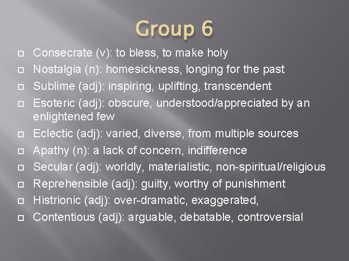 Group 6 Consecrate (v): to bless, to make holy Nostalgia (n): homesickness, longing for