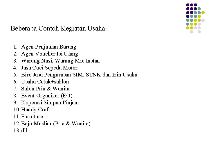 Beberapa Contoh Kegiatan Usaha: 1. Agen Penjualan Barang 2. Agen Voucher Isi Ulang 3.