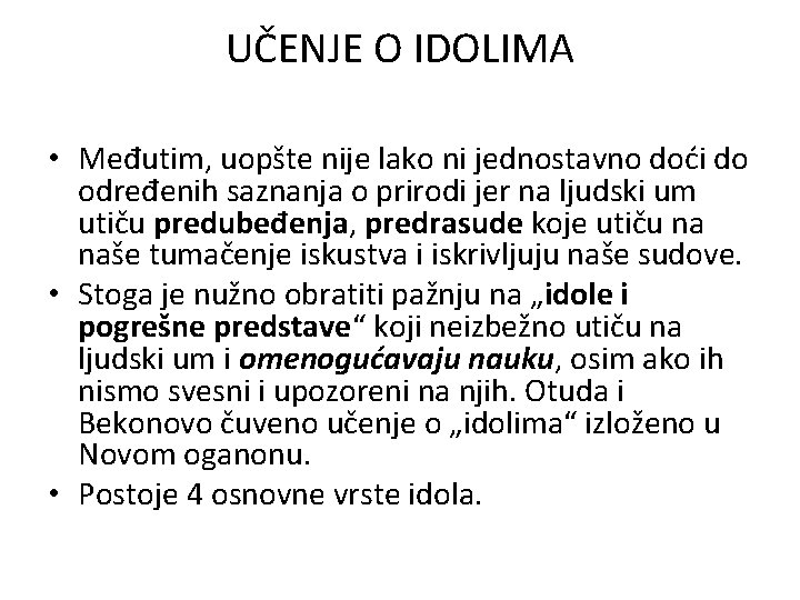 UČENJE O IDOLIMA • Međutim, uopšte nije lako ni jednostavno doći do određenih saznanja UČENJE O IDOLIMA • Međutim, uopšte nije lako ni jednostavno doći do određenih saznanja