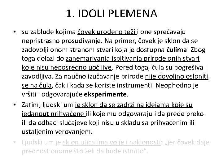 1. IDOLI PLEMENA • su zablude kojima čovek urođeno teži i one sprečavaju nepristrasno 1. IDOLI PLEMENA • su zablude kojima čovek urođeno teži i one sprečavaju nepristrasno