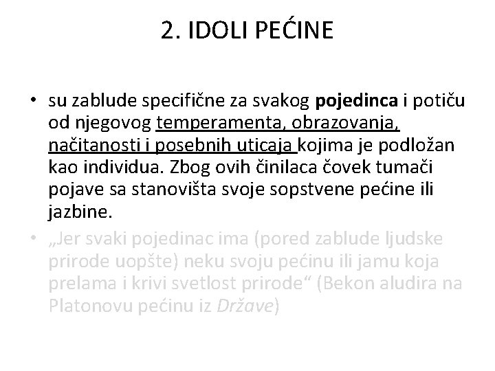 2. IDOLI PEĆINE • su zablude specifične za svakog pojedinca i potiču od njegovog 2. IDOLI PEĆINE • su zablude specifične za svakog pojedinca i potiču od njegovog