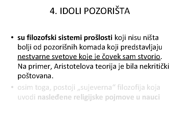 4. IDOLI POZORIŠTA • su filozofski sistemi prošlosti koji nisu ništa bolji od pozorišnih 4. IDOLI POZORIŠTA • su filozofski sistemi prošlosti koji nisu ništa bolji od pozorišnih