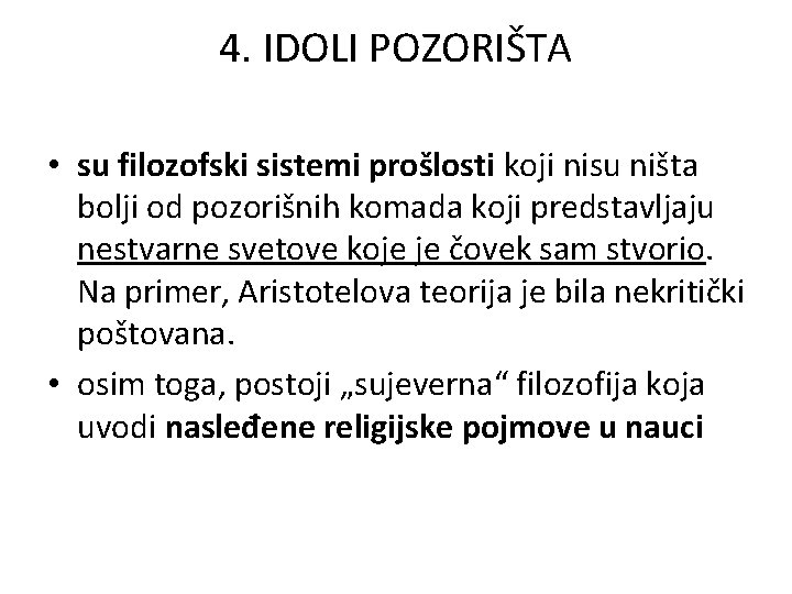 4. IDOLI POZORIŠTA • su filozofski sistemi prošlosti koji nisu ništa bolji od pozorišnih 4. IDOLI POZORIŠTA • su filozofski sistemi prošlosti koji nisu ništa bolji od pozorišnih