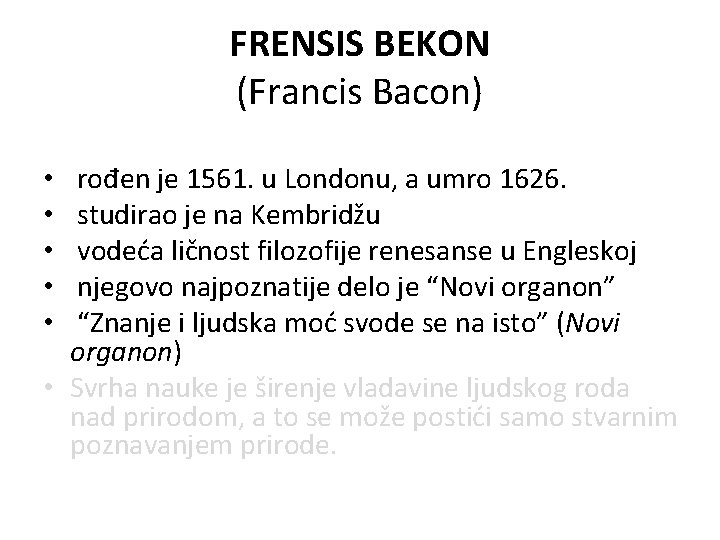 FRENSIS BEKON (Francis Bacon) rođen je 1561. u Londonu, a umro 1626. studirao je FRENSIS BEKON (Francis Bacon) rođen je 1561. u Londonu, a umro 1626. studirao je