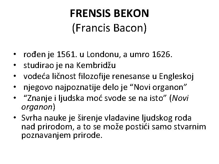 FRENSIS BEKON (Francis Bacon) rođen je 1561. u Londonu, a umro 1626. studirao je