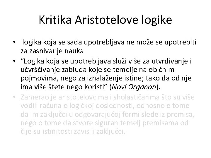 Kritika Aristotelove logike • logika koja se sada upotrebljava ne može se upotrebiti za