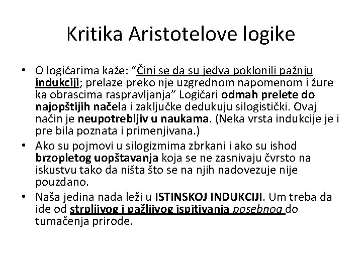 Kritika Aristotelove logike • O logičarima kaže: “Čini se da su jedva poklonili pažnju Kritika Aristotelove logike • O logičarima kaže: “Čini se da su jedva poklonili pažnju