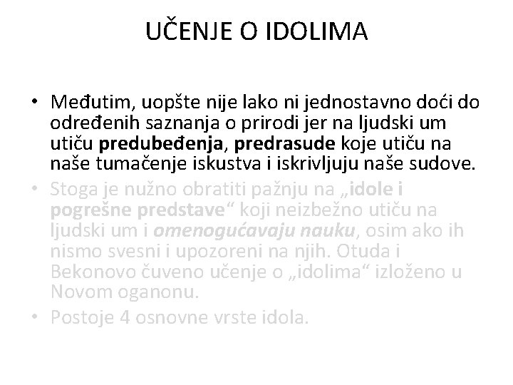 UČENJE O IDOLIMA • Međutim, uopšte nije lako ni jednostavno doći do određenih saznanja UČENJE O IDOLIMA • Međutim, uopšte nije lako ni jednostavno doći do određenih saznanja