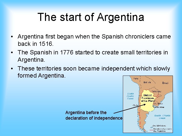 The start of Argentina • Argentina first began when the Spanish chroniclers came back