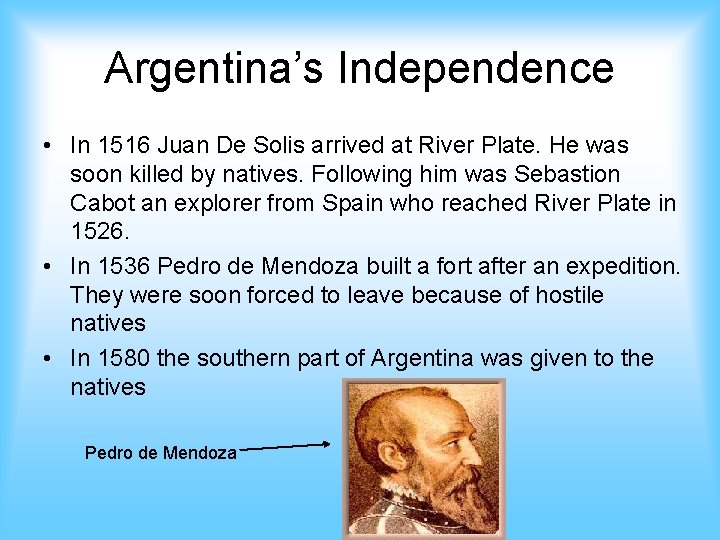 Argentina’s Independence • In 1516 Juan De Solis arrived at River Plate. He was