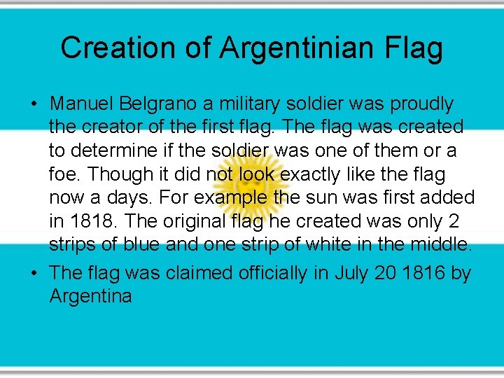 Creation of Argentinian Flag • Manuel Belgrano a military soldier was proudly the creator