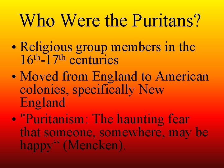 Who Were the Puritans? • Religious group members in the 16 th-17 th centuries