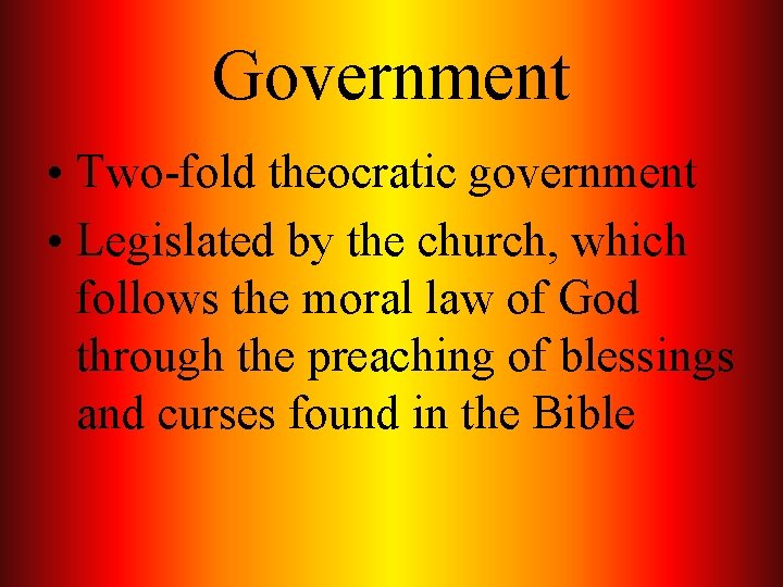 Government • Two-fold theocratic government • Legislated by the church, which follows the moral