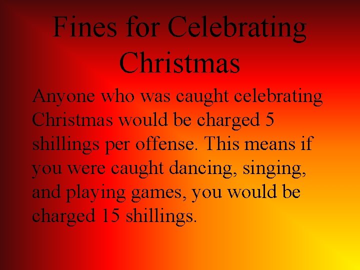 Fines for Celebrating Christmas Anyone who was caught celebrating Christmas would be charged 5