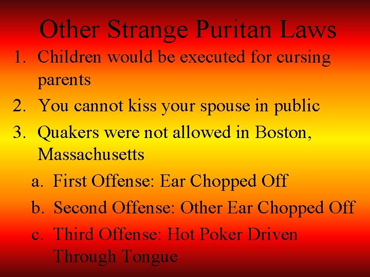 Other Strange Puritan Laws 1. Children would be executed for cursing parents 2. You
