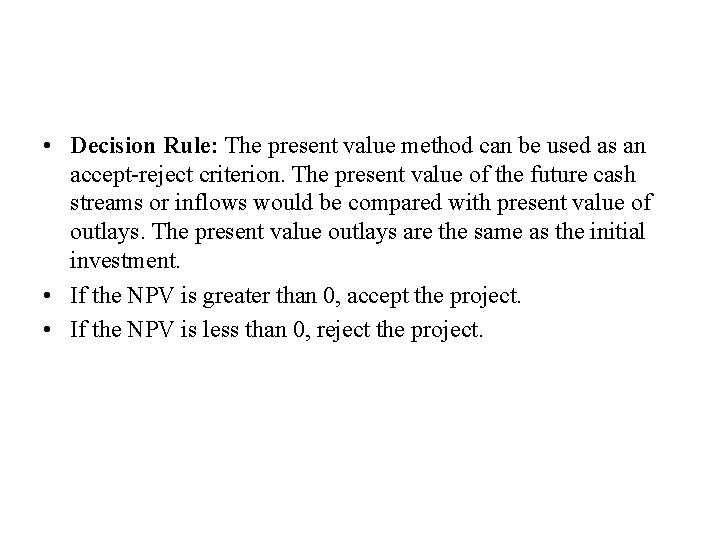  • Decision Rule: The present value method can be used as an accept-reject