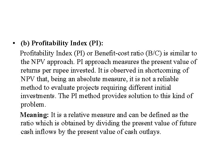  • (b) Profitability Index (PI): Profitability Index (PI) or Benefit-cost ratio (B/C) is